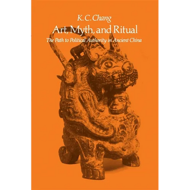 Art, Myth and Ritual: The Path to Political Authority in Ancient China