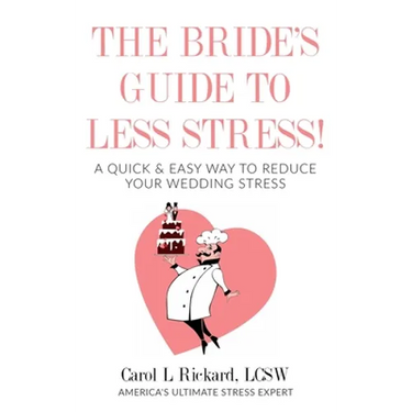 The Bride's Guide to Less Stress: A Quick & Easy Way to Reduce Your Wedding Stress