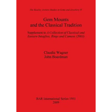 Gem Mounts and the Classical Tradition: Supplement to A Collection of Classical and Eastern Intaglios, Rings and Cameos (2003)