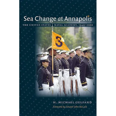 Sea Change at Annapolis: The United States Naval Academy, 1949-2000