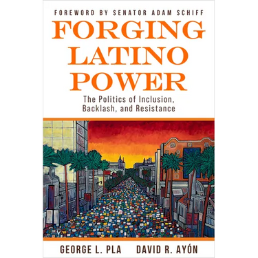 Forging Latino Power: The Politics of Inclusion, Backlash, and Resistance