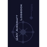 Uav Aircraft Logbook: A Technical Logbook for Professional and Serious Hobbyist Drone Operators - Log Your Drone Use Like a Pro!