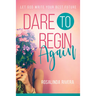 Dare to Begin Again: Let God Write Your Best Future