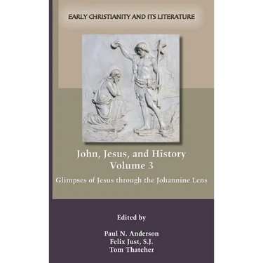 John, Jesus, and History, Volume 3: Glimpses of Jesus through the Johannine Lens
