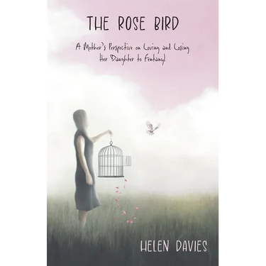 The Rose Bird: A Mother's Perspective on Loving and Losing Her Daughter to Fentanyl