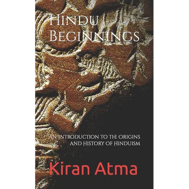 Hindu Beginnings: An Introduction to the Origins and History of Hinduism
