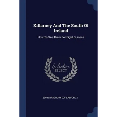 Killarney And The South Of Ireland: How To See Them For Eight Guineas