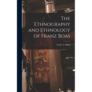 The Ethnography and Ethnology of Franz Boas