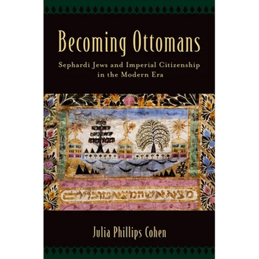 Becoming Ottomans: Sephardi Jews and Imperial Citizenship in the Modern Era