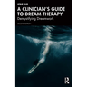 A Clinician's Guide to Dream Therapy: Demystifying Dreamwork