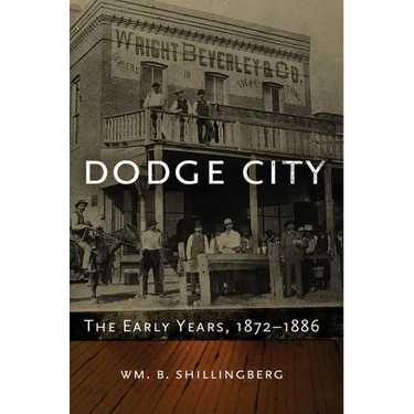 Dodge City: The Early Years, 1872-1886 Volume 23