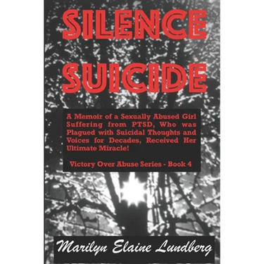 Silence Suicide: A Memoir of a Sexually Abused Girl Suffering from PTSD, Who was Plagued with Suicidal Thoughts and Voices for Decades,
