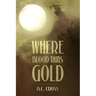 Where Blood Runs Gold