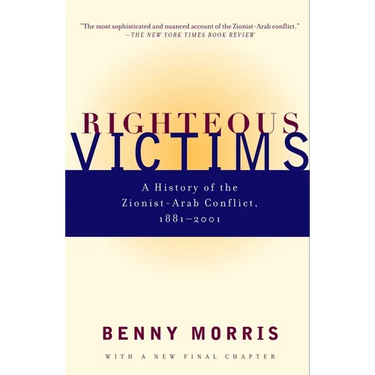 Righteous Victims: A History of the Zionist-Arab Conflict, 1881-2001