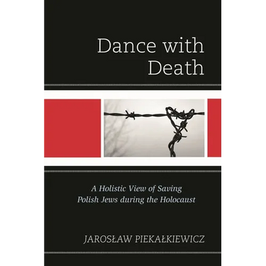 Dance with Death: A Holistic View of Saving Polish Jews During the Holocaust