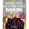 Dairy-Free Gluten-Free Baking Cookbook: 75+ Delicious Cookies, Cakes, Pies, Breads & More