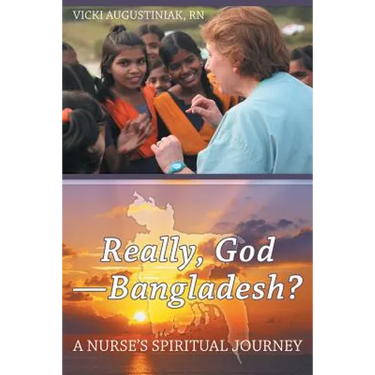 Really, God-Bangladesh?: A Nurse's Spiritual Journey