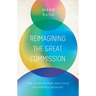 Reimagining the Great Commission: The Intentional Practice of Disciple Making