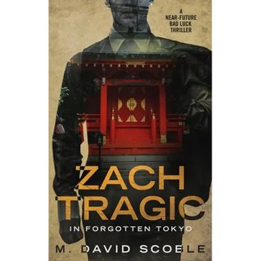 Zach Tragic In Forgotten Tokyo: A Near-Future Bad Luck Thriller