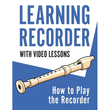 Learning Recorder: How to Play the Recorder 143 Pages (With Video Lessons)