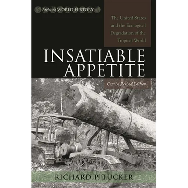 Insatiable Appetite: The United States and the Ecological Degradation of the Tropical World