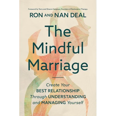 The Mindful Marriage: Create Your Best Relationship Through Understanding and Managing Yourself