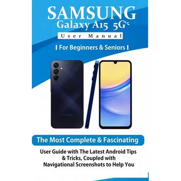 Samsung Galaxy A15 5G User Manual for Beginners and Seniors: The Most Complete & Fascinating User Guide with The Latest Android Tips & Tricks, Coupled