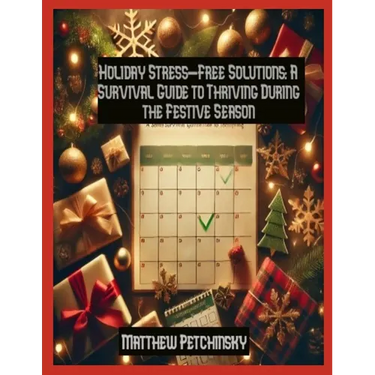 Holiday Stress-Free Solutions: A Survival Guide to Thriving During the Festive Season
