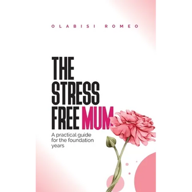 The Stress Free Mum: A practical guide for the foundation years