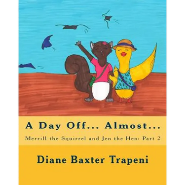 Merrill the Squirrel and Jen the Hen: Part 2: A Day Off?Almost