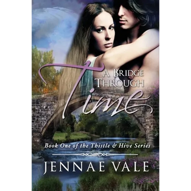 A Bridge Through Time: Book 1 of The Thistle & Hive Series