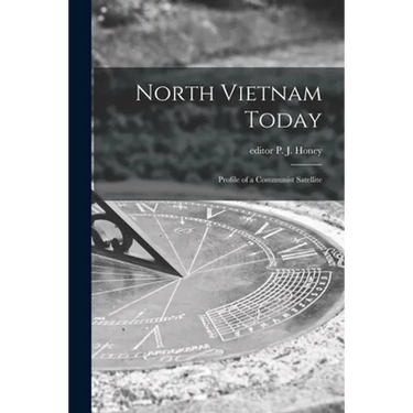 North Vietnam Today; Profile of a Communist Satellite