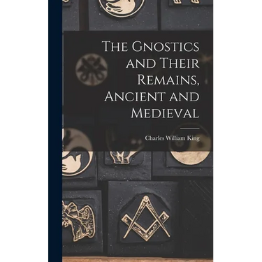 The Gnostics and Their Remains, Ancient and Medieval