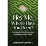 Hey Me, Where Have You Been?: An Introspective Path to Self-Awareness, Empowerment, and Your True Self
