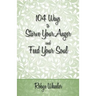 104 Ways to Starve Your Anger and Feed Your Soul