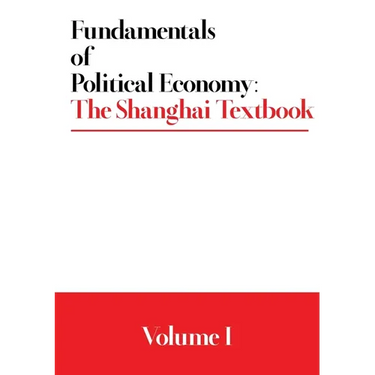 Fundamentals of Political Economy: The Shanghai Textbook - Volume 1