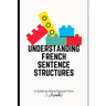 Understanding French Sentence Structures: A complete casual guide
