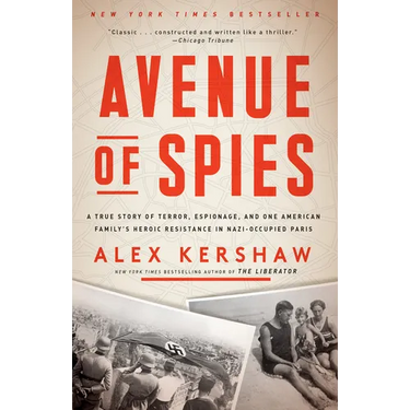 Avenue of Spies: A True Story of Terror, Espionage, and One American Family's Heroic Resistance in Nazi-Occupied Paris
