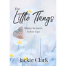 The Little Things: Things to Know, Before I go.