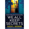 We All Keep Secrets: A completely gripping and absolutely unputdownable psychological thriller