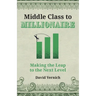 Middle Class to Millionaire: Making the Leap to the Next Level