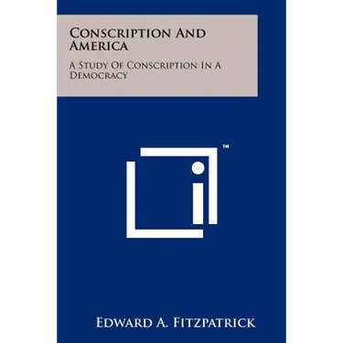 Conscription and America: A Study of Conscription in a Democracy