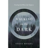 Walking in the Dark: Trusting God when life happens.