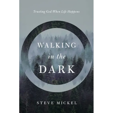 Walking in the Dark: Trusting God when life happens.