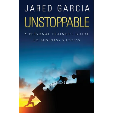 Unstoppable: A Personal Trainer's Guide to Business Success