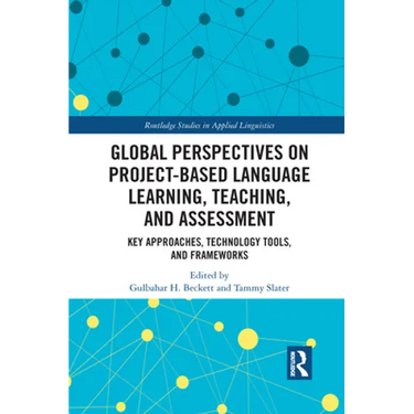 Global Perspectives on Project-Based Language Learning, Teaching, and Assessment: Key Approaches, Technology Tools, and Frameworks