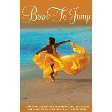 Born to Jump: A Personal Journey of Overcoming Fear and Failures and Allowing Faith to Lead to a Life of Freedom