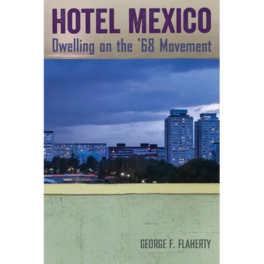 Hotel Mexico: Dwelling on the '68 Movement