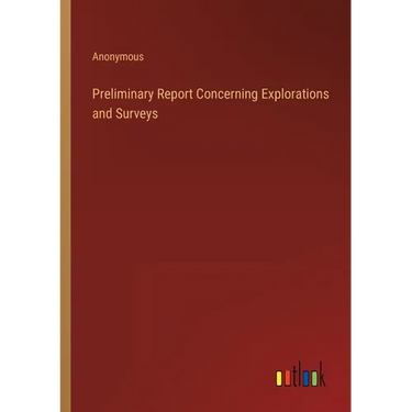 Preliminary Report Concerning Explorations and Surveys