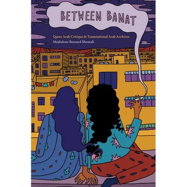 Between Banat: Queer Arab Critique and Transnational Arab Archives